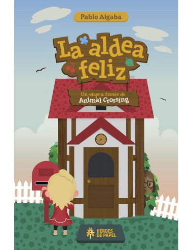 La aldea feliz: Un viaje a través de...